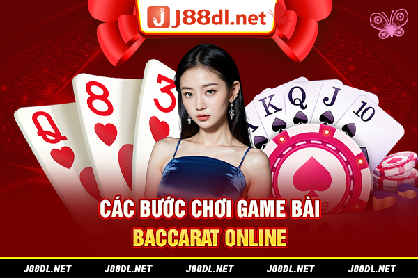 Các bước chơi game bài Baccarat online