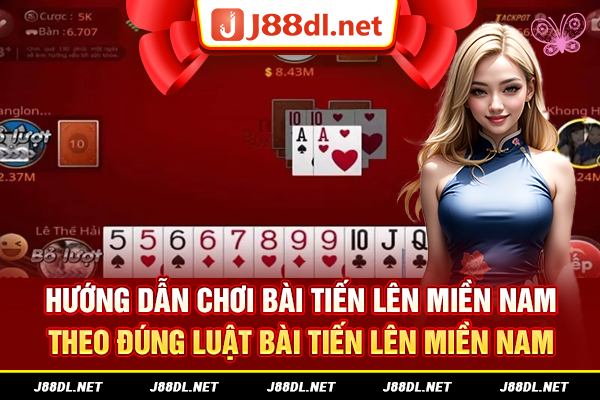 Hướng dẫn chơi bài tiến lên Miền Nam