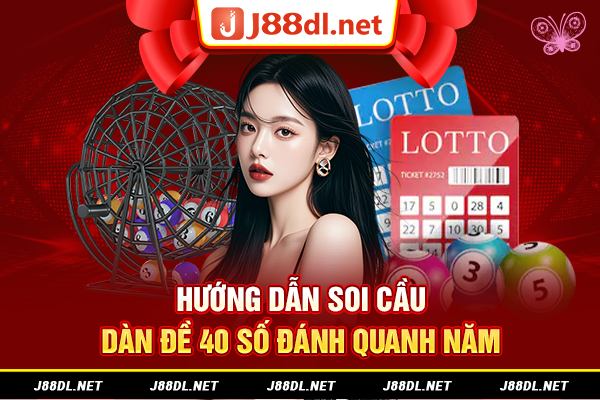 Hướng dẫn soi cầu dàn đề 40 số đánh quanh năm