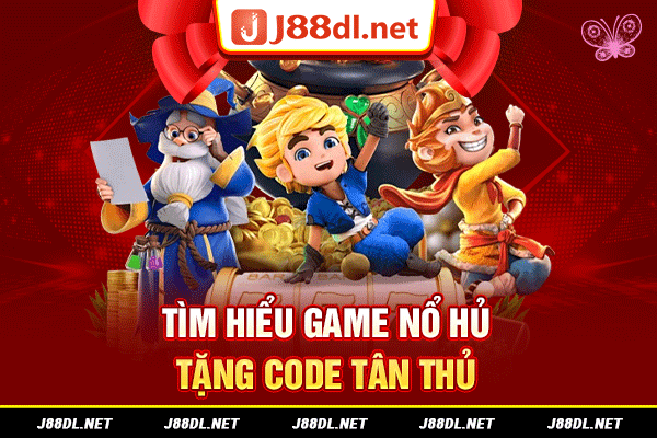 Tìm hiểu game nổ hủ tặng code tân thủ