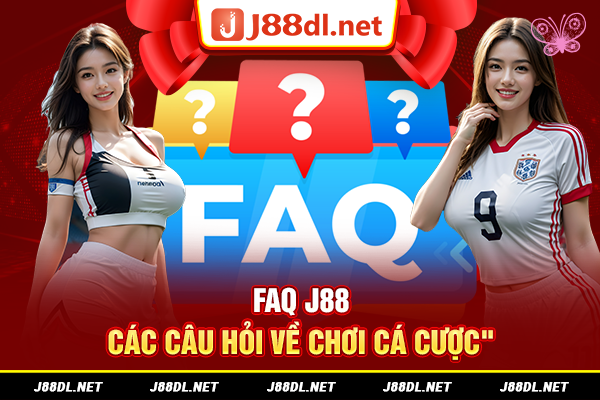 Các câu hỏi chơi cá cược tại J88