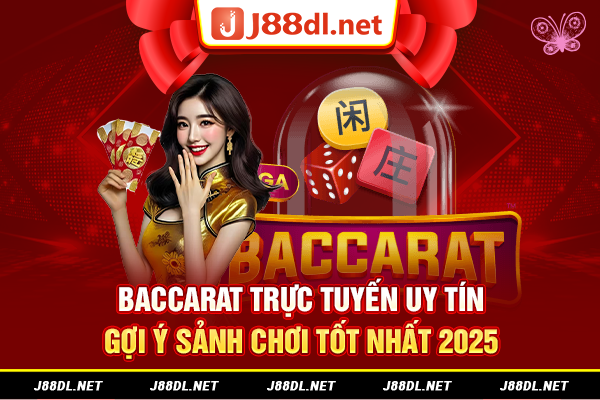 Baccarat trực tuyến uy tín - Gợi ý sảnh chơi tốt nhất 2025