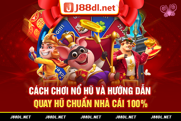 Cách chơi nổ hũ và hướng dẫn quay hũ chuẩn nhà cái 100%