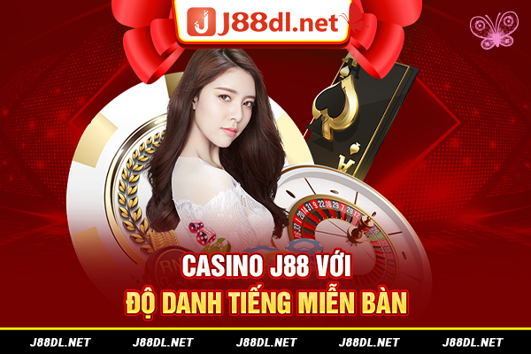 Casino J88 với độ danh tiếng miễn bàn