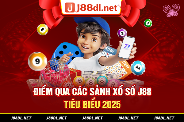 Điểm qua các sảnh xổ số J88 tiêu biểu 2025