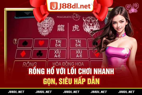 Rồng Hổ với lối chơi nhanh, gọn, siêu hấp dẫn